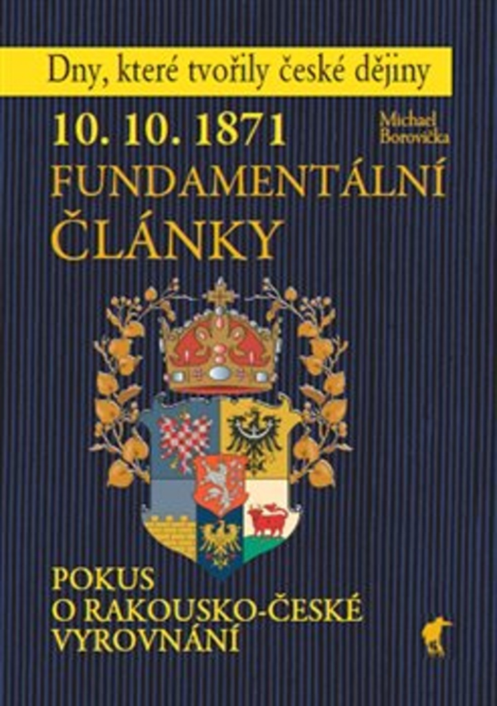 10.10.1871 Fundamentální články (Dny, které tvořily české dějiny)