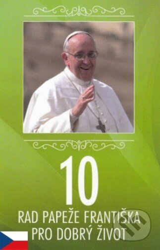 10 rad papeže Františka pro dobrý život