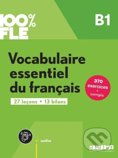 100% FLE B1. Vocabulaire essentiel du français
