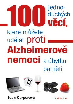 100 jednoduchých věcí, které můžete udělat proti Alzheimerově nemoci a úbytku paměti