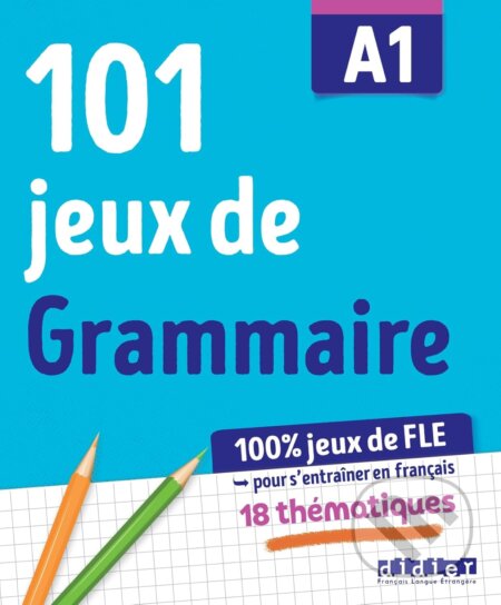 100% Jeux de FLE - 101 jeux de Grammaire A1
