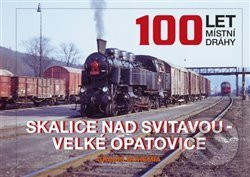 100 let místní dráhy Skalice nad Svitavou - Velké Opatovice