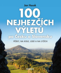 100 nejhezčích výletů po Čechách a Slovensku (Pěšky, na kole, lodí a na lyžích) - kniha z kategorie Průvodci