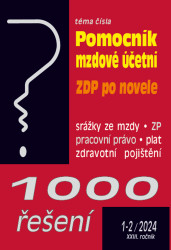 1000 řešení č. 1-2 / 2024 - Pomocní mzdové účetní (ZDP po novele, Zdravotní pojištění – změny od 1. 1. 2024)