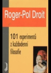 101 experimentů z každodenní filosofie - Droit Roger-Pol