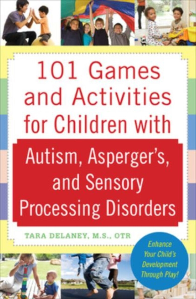 101 Games and Activities for Children With Autism, Aspergerâ€™s and Sensory Processing Disorders