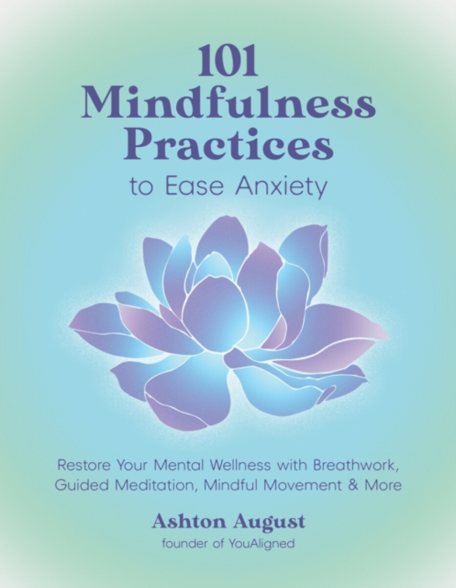 101 Mindfulness Practices to Ease Anxiety