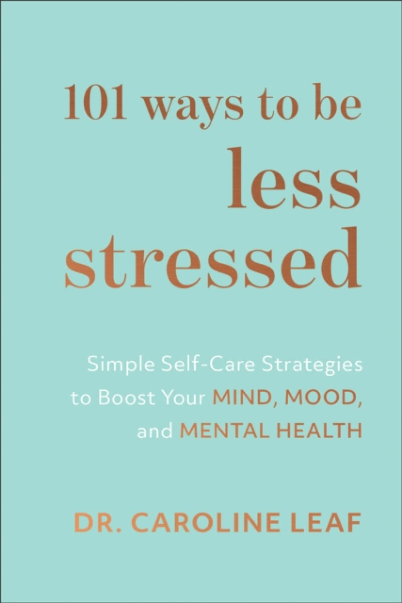 101 Ways to Be Less Stressed â€“ Simple Selfâ€“Care Strategies to Boost Your Mind, Mood, and Mental Health
