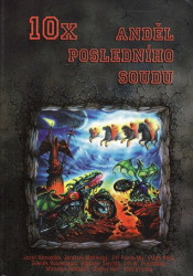 10x Anděl posledního soudu - J.Nesvadba, J.Mostecký, J.Pavlovský, V.Ríša, R.Rosenbaum, V.Šlechta, J.W.Procházka, M.Žamboch, O.Neff, A.Brichta - kniha…
