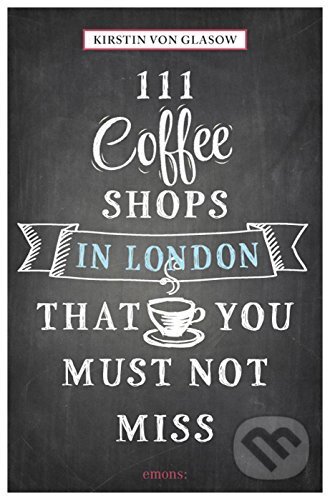 111 Coffee Shops in London That You Must Not Miss