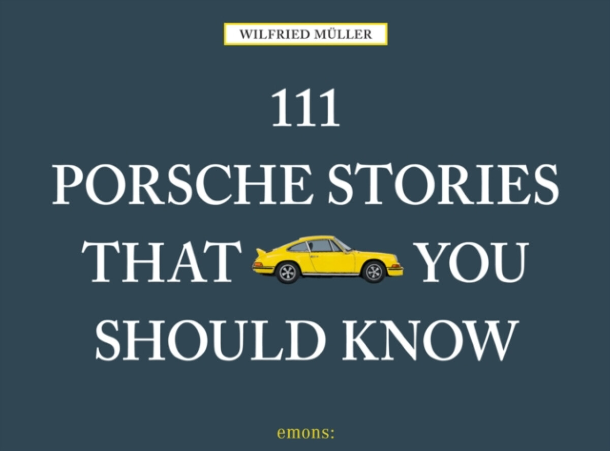 111 Porsche Stories That You Should Know
