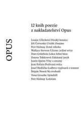 12 knih poezie z nakladatelství Opus - Jiří Červenka, Jean Follain, Louise Glücková, Vona Groarke, Durs Grünbein, Petr Halmay, Josef Hrdlička, Štěpán…