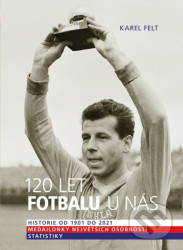120 let fotbalu u nás (Historie od 1901 do 2021)