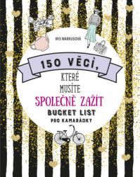150 věcí, které musíte společně zažít (Bucket list pro kamarádky) - kniha z kategorie Beletrie