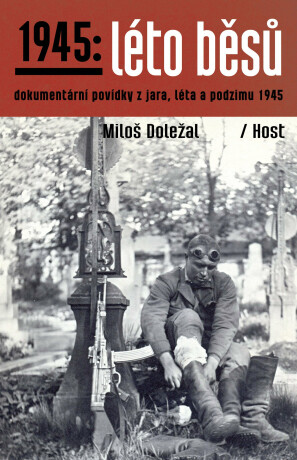 1945: Léto běsů - Dokumentární povídky z jara, léta a podzimu 1945