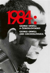 1984: George Orwell a Československo / 1984: George Orwell and Czechoslovakia - kniha z kategorie Dějiny umění