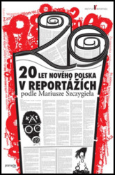 20 let nového Polska v reportážích podle Mariusze Szczygieła - kniha z kategorie Reportáže a publicistika