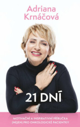 21 dní (Motivační a inspirativní příručka (nejen) pro onkologické pacienty) - kniha z kategorie Motivace a seberozvoj