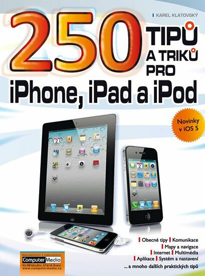 250 tipů a triků pro iPad, iPhone a iPod - Ing. Karel Klatovský