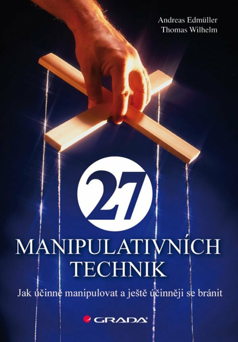 27 manipulativních technik - Jak účinně manipulovat a ještě účinněji se bránit - Andreas Edmüller, Thomas Wilhelm