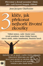 3 klíče, jak překonat nejhorší životní zkoušky - Charbonier Jean-Jacques