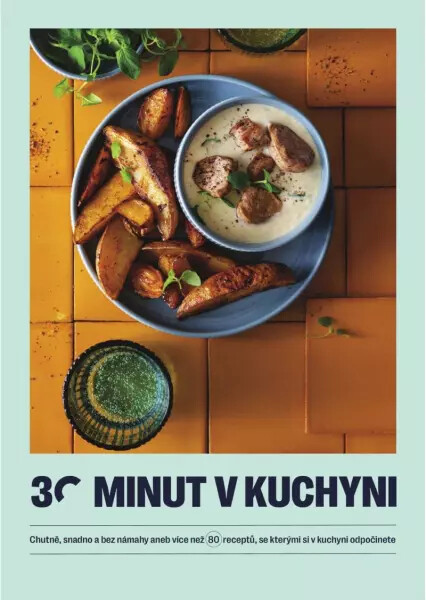 30 minut v kuchyni 2 (Chutně, snadno a bez námahy aneb více než 80 receptů, se kterými si v kuchyni odpočinete) - kniha z kategorie Kuchařky