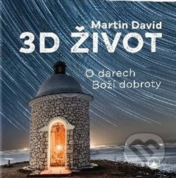 3D život (O darech Boží dobroty)