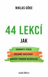 44 lekcí (Jak zhodnotit peníze, rozumně investovat a budovat finanční nezávislost) - kniha z kategorie Odborné a naučné