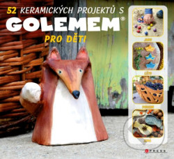 52 keramických projektů s GOLEMem (Pro děti)