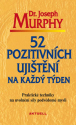 52 pozitivních ujištění na každý týden (Praktické techniky na uvolnění síly podvědomé mysli) - kniha z kategorie Psychologie