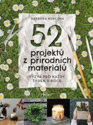 52 projektů z přírodních materiálů (Výzva pro každý týden v roce) - kniha z kategorie Dům, byt a zahrada