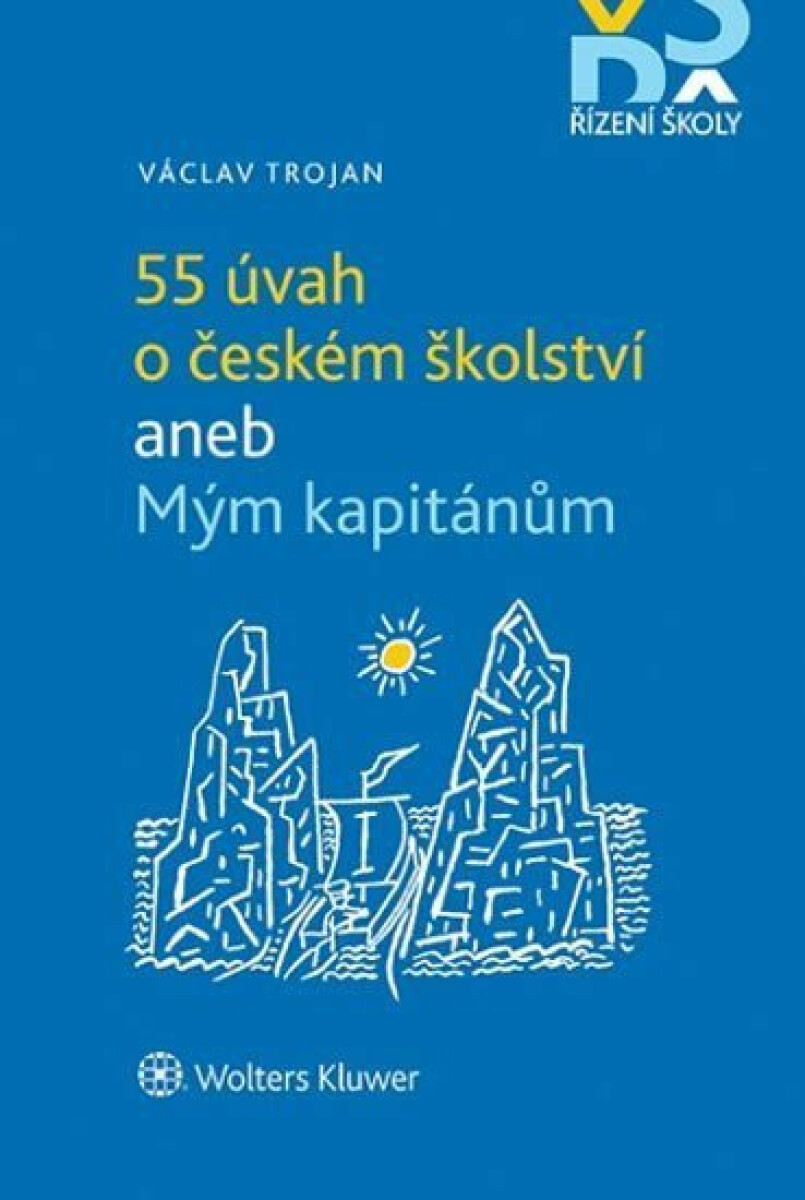 55 úvah o českém školství aneb Mým kapitánům - Václav Trojan