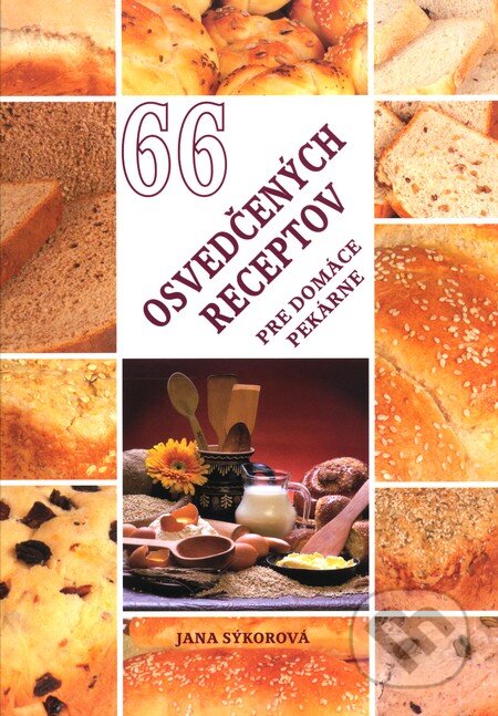 66 osvedčených receptov pre domáce pekárne