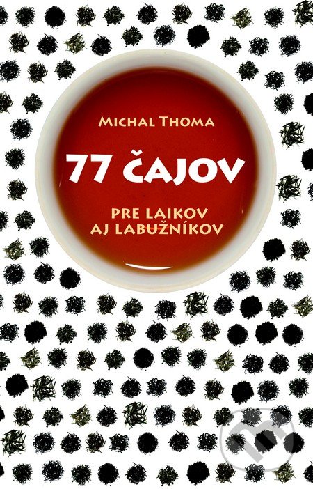 77 čajov (Pre laikov aj labužníkov)