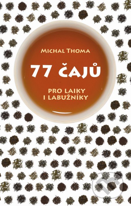 77 čajů (pro čajové laiky i labužníky)