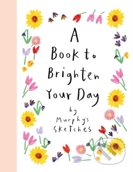 A Book to Brighten Your Day (Murphy's Sketches)