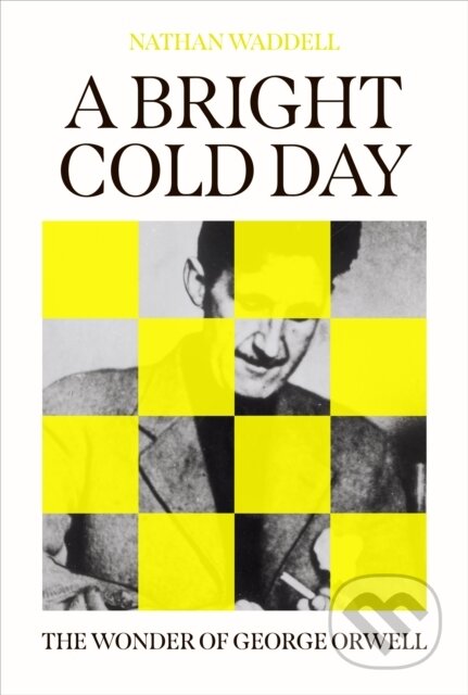 A Bright Cold Day (The Wonder of George Orwell)