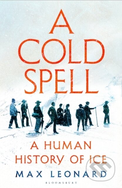 A Cold Spell (A Human History of Ice)