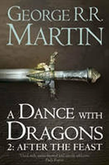 A Dance with Dragons, part 2: After the Feast - Martin George R.R.
