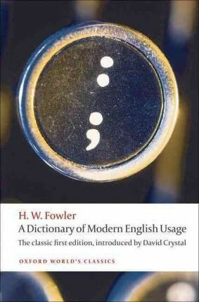 A Dictionary of Modern English Usage: the Classic First Edition (Oxford World´s Classics New Ed.)