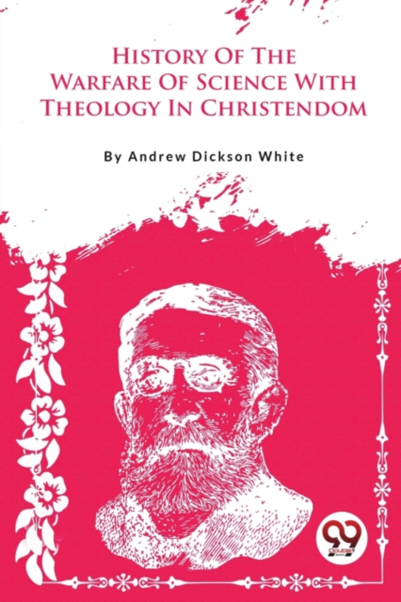 A History of the Warfare of Science with Theology in Christendom