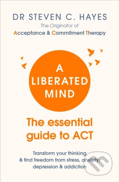 A Liberated Mind (The essential guide to ACT)