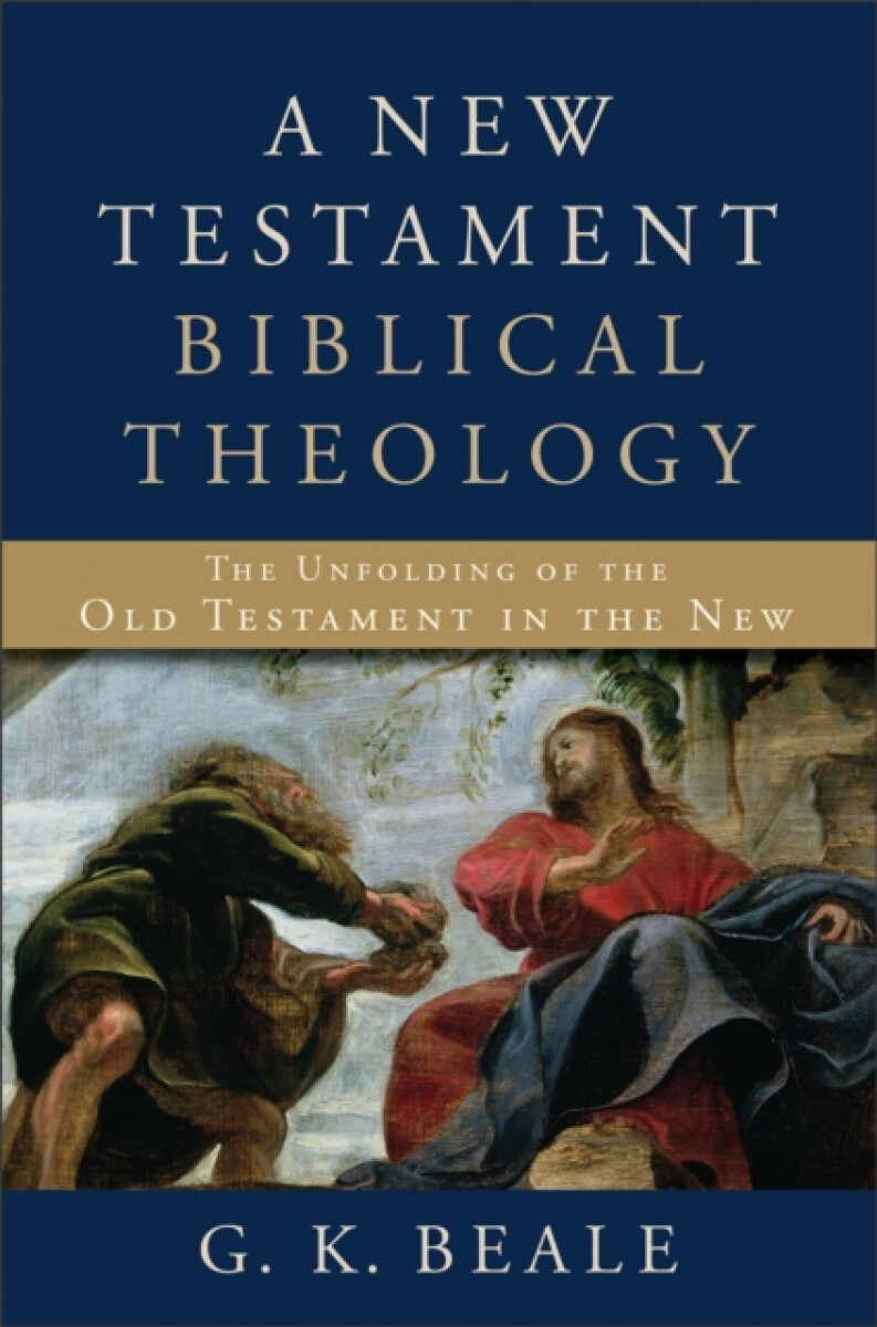A New Testament Biblical Theology â€“ The Unfolding of the Old Testament in the New