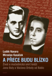 A přece budu blízko (Život a mučednická smrt páterů Jana Buly a Václava Drboly od Babic) - kniha z kategorie Životopisy