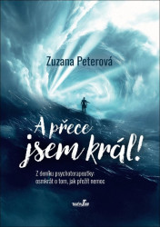 A přece jsem král! (Z deníku psychoterapeutky: osmkrát o tom, jak přežít nemoc) - kniha z kategorie Psychologie osobnosti