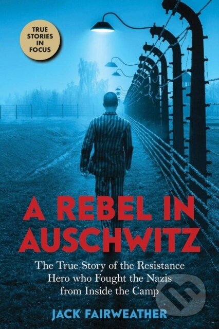 A Rebel in Auschwitz