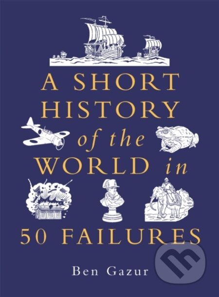 A Short History of the World in 50 Failures