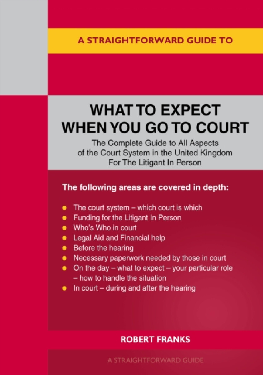 A Straightforward Guide to What to Expect When You Go To Court