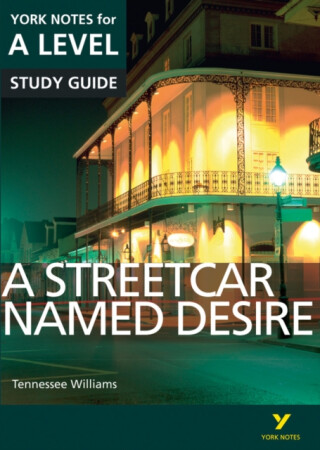A Streetcar Named Desire: York Notes for A-level everything you need to study and prepare for the 2025 and 2026 exams