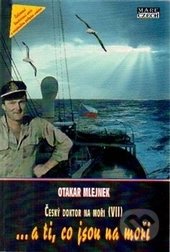 ...a ti, co jsou na moři (Český doktor na moři 7)